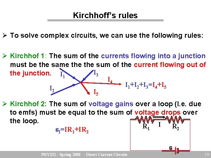 Kirchhoff’s rules To solve complex circuits, we can use the following rules: Kirchhof 1: