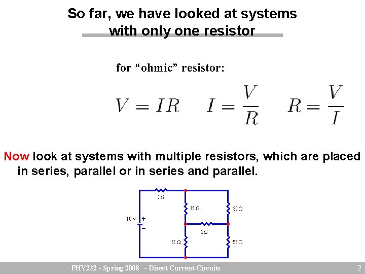 So far, we have looked at systems with only one resistor for “ohmic” resistor: