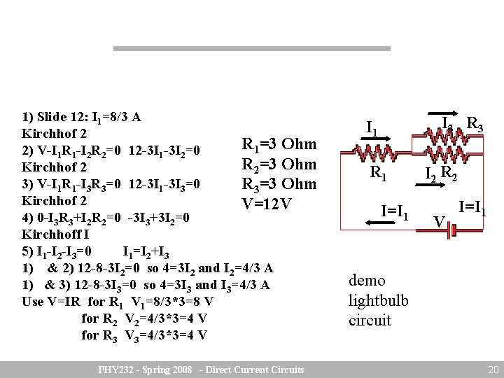 1) Slide 12: I 1=8/3 A Kirchhof 2 R 1=3 Ohm 2) V-I 1