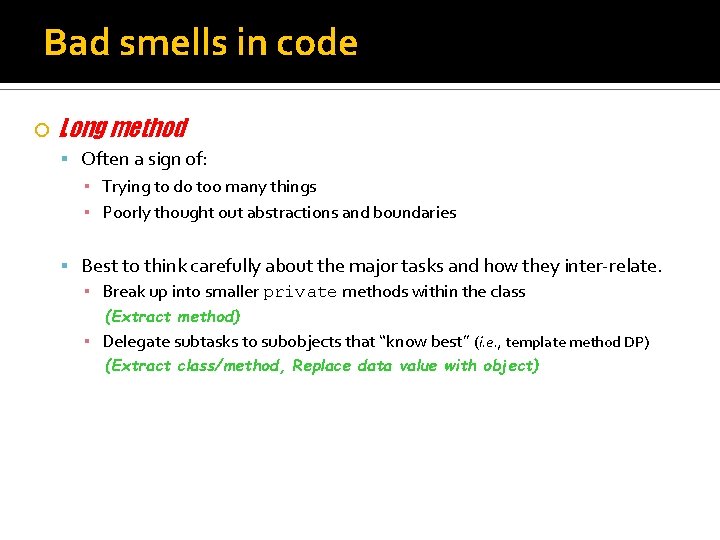 Bad smells in code Long method Often a sign of: ▪ Trying to do