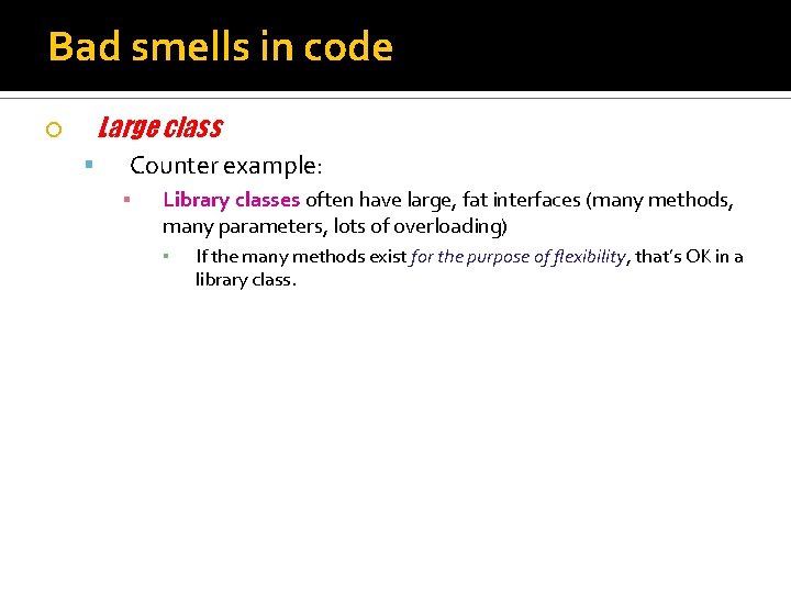 Bad smells in code Large class Counter example: ▪ Library classes often have large,