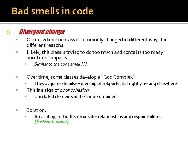 Bad smells in code Divergent change Occurs when one class is commonly changed in