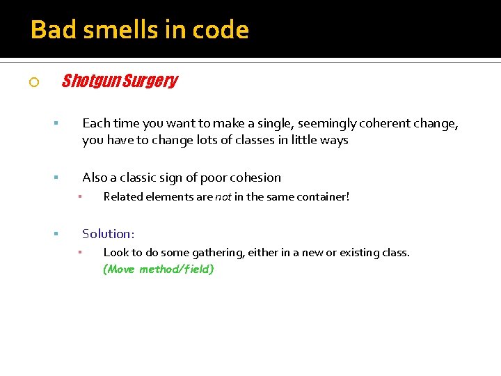 Bad smells in code Shotgun Surgery Each time you want to make a single,