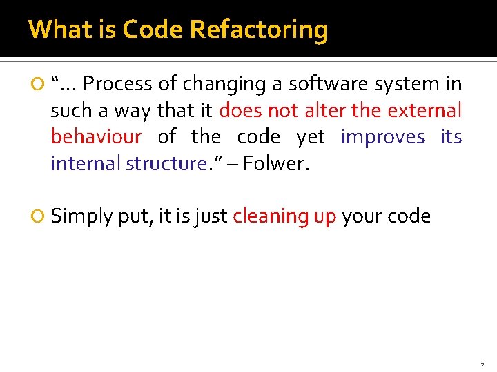 What is Code Refactoring “. . . Process of changing a software system in