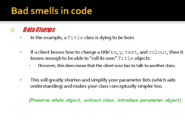 Bad smells in code Data Clumps In the example, a Title class is dying Bad smells in code Data Clumps In the example, a Title class is dying
