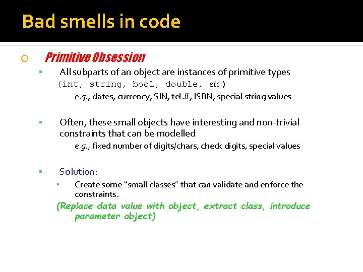 Bad smells in code Primitive Obsession All subparts of an object are instances of