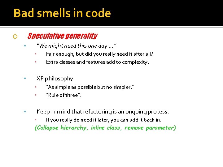 Bad smells in code Speculative generality “We might need this one day …” ▪