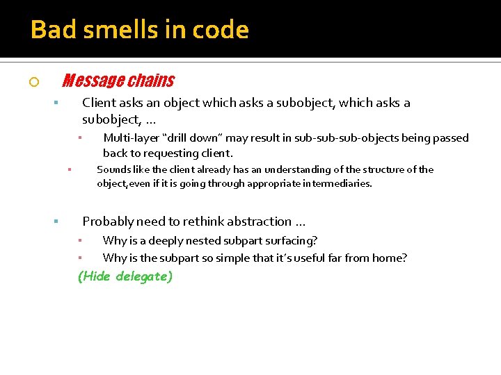 Bad smells in code Message chains Client asks an object which asks a subobject,