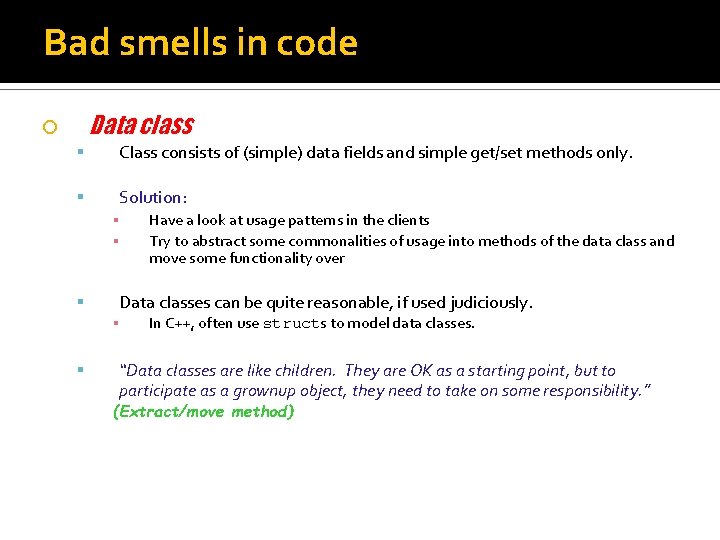 Bad smells in code Data class Class consists of (simple) data fields and simple