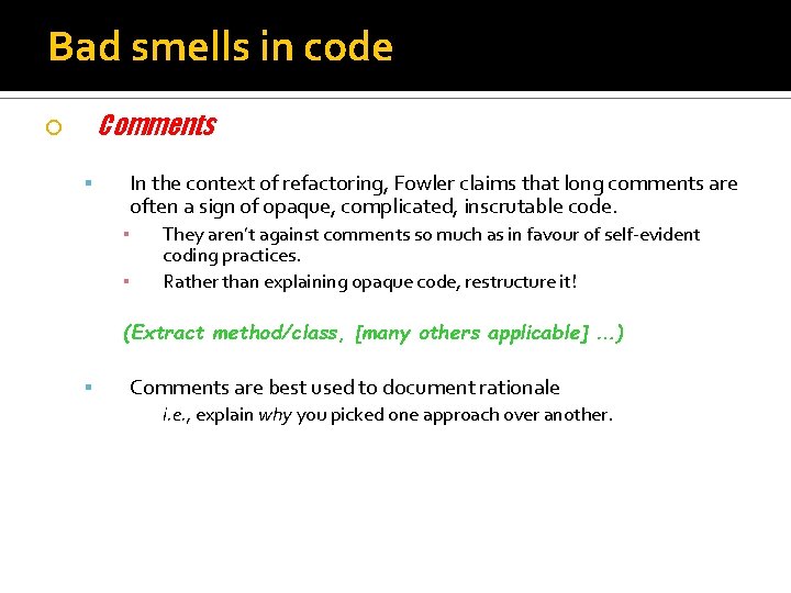 Bad smells in code Comments In the context of refactoring, Fowler claims that long