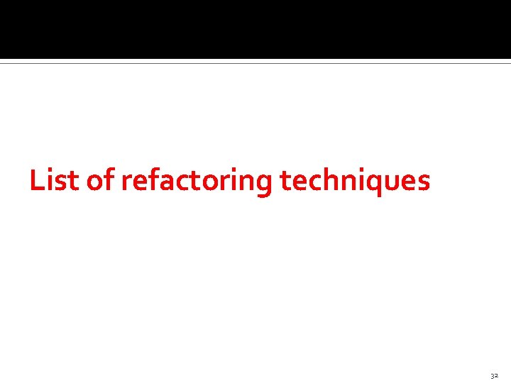 List of refactoring techniques 32 