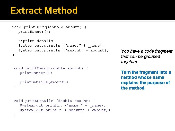 Extract Method void print. Owing(double amount) { print. Banner(); //print details System. out. println