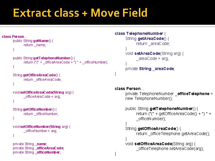 Extract class + Move Field class Person. . . public String get. Name() {