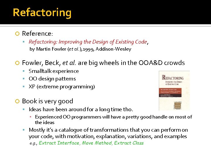 Refactoring Reference: Refactoring: Improving the Design of Existing Code, by Martin Fowler (et al.