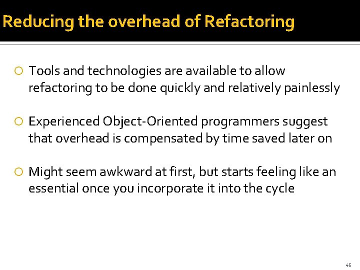 Reducing the overhead of Refactoring Tools and technologies are available to allow refactoring to