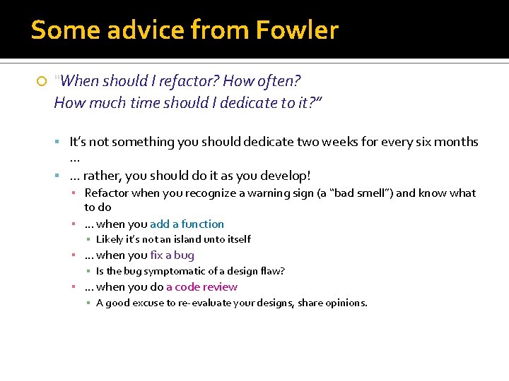 Some advice from Fowler “When should I refactor? How often? How much time should