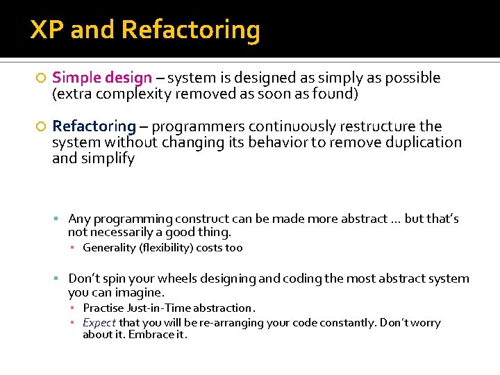 XP and Refactoring Simple design – system is designed as simply as possible (extra