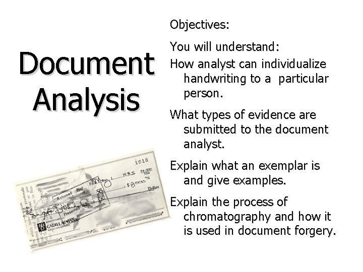 Objectives: Document Analysis You will understand: How analyst can individualize handwriting to a particular