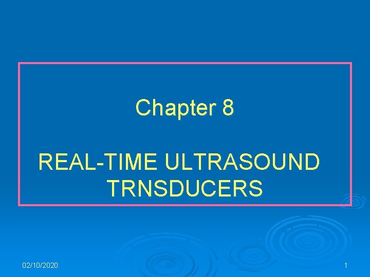 Chapter 8 REAL-TIME ULTRASOUND TRNSDUCERS 02/10/2020 1 