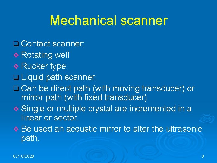 Mechanical scanner q Contact scanner: v Rotating well v Rucker type q Liquid path