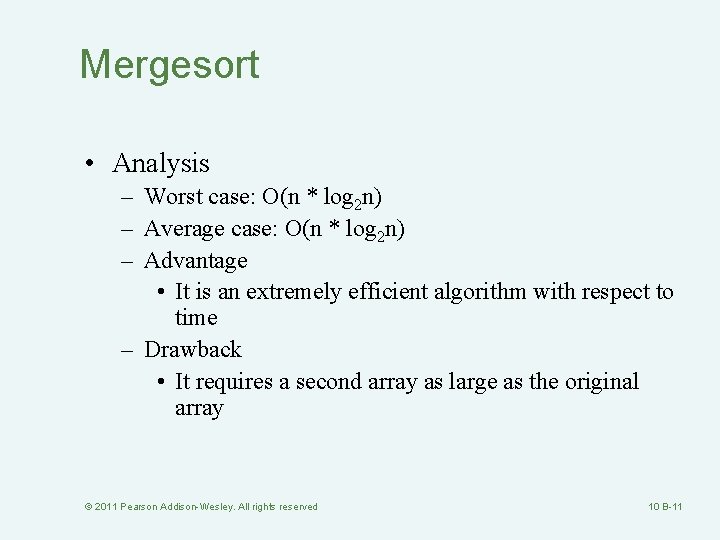 Mergesort • Analysis – Worst case: O(n * log 2 n) – Average case: