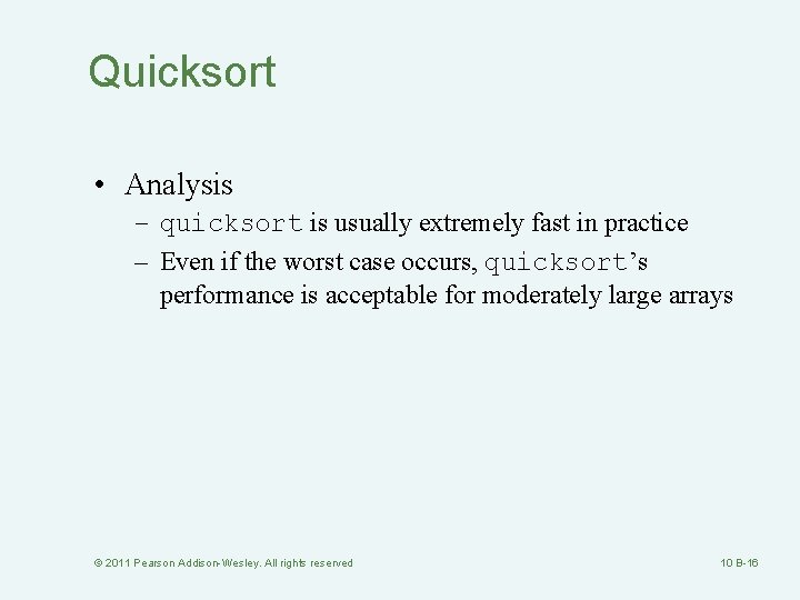 Quicksort • Analysis – quicksort is usually extremely fast in practice – Even if