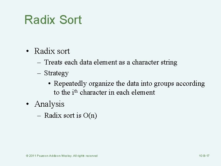 Radix Sort • Radix sort – Treats each data element as a character string