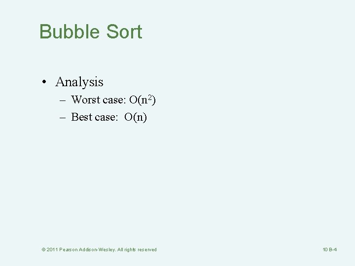 Bubble Sort • Analysis – Worst case: O(n 2) – Best case: O(n) ©