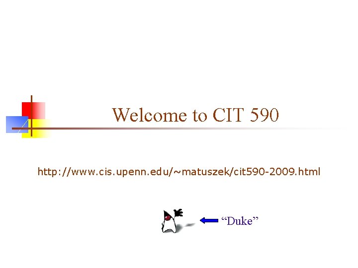 Welcome to CIT 590 http: //www. cis. upenn. edu/~matuszek/cit 590 -2009. html “Duke” 