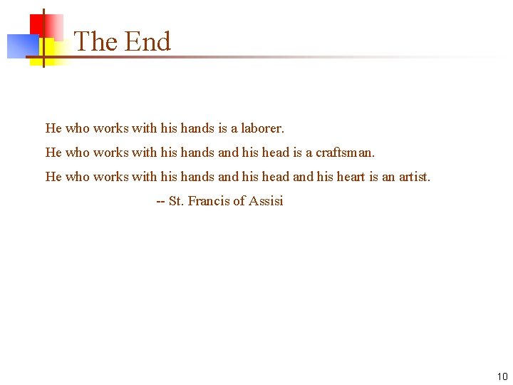 The End He who works with his hands is a laborer. He who works