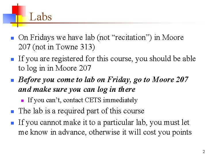 Labs n n n On Fridays we have lab (not “recitation”) in Moore 207