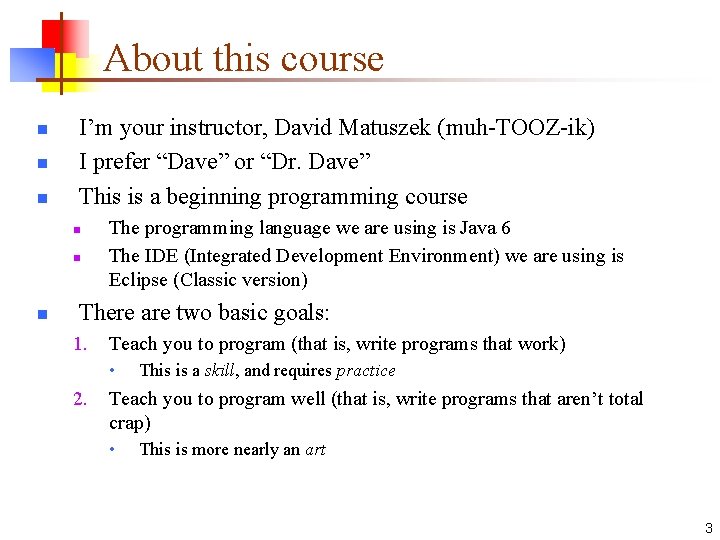 About this course n n n I’m your instructor, David Matuszek (muh-TOOZ-ik) I prefer