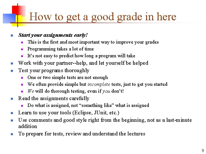 How to get a good grade in here n Start your assignments early! n