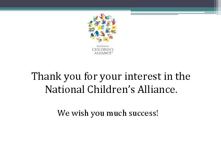 Thank you for your interest in the National Children’s Alliance. We wish you much Thank you for your interest in the National Children’s Alliance. We wish you much