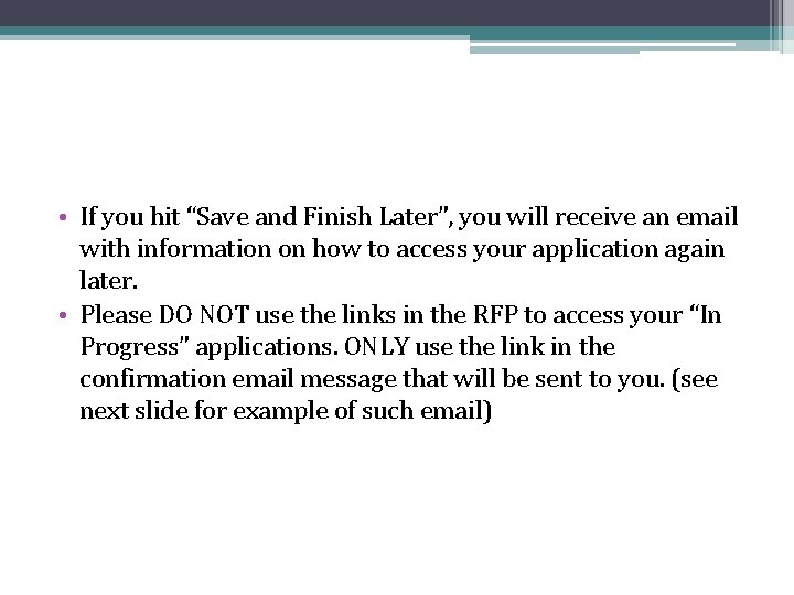 • If you hit “Save and Finish Later”, you will receive an email • If you hit “Save and Finish Later”, you will receive an email