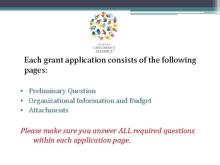 Each grant application consists of the following pages: • Preliminary Question • Organizational Information Each grant application consists of the following pages: • Preliminary Question • Organizational Information