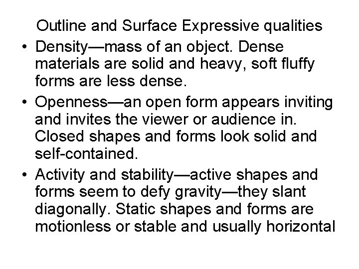 Outline and Surface Expressive qualities • Density—mass of an object. Dense materials are solid Outline and Surface Expressive qualities • Density—mass of an object. Dense materials are solid