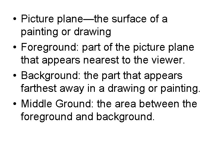 • Picture plane—the surface of a painting or drawing • Foreground: part of • Picture plane—the surface of a painting or drawing • Foreground: part of