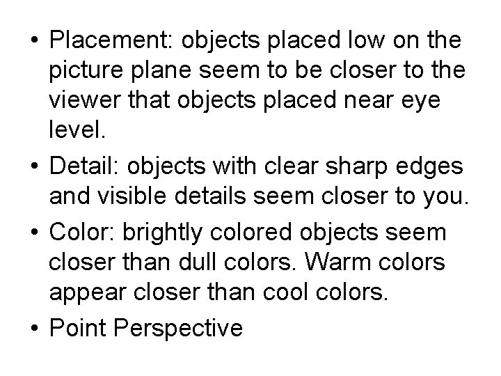 • Placement: objects placed low on the picture plane seem to be closer • Placement: objects placed low on the picture plane seem to be closer