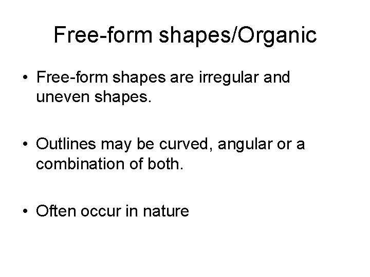 Free-form shapes/Organic • Free-form shapes are irregular and uneven shapes. • Outlines may be Free-form shapes/Organic • Free-form shapes are irregular and uneven shapes. • Outlines may be