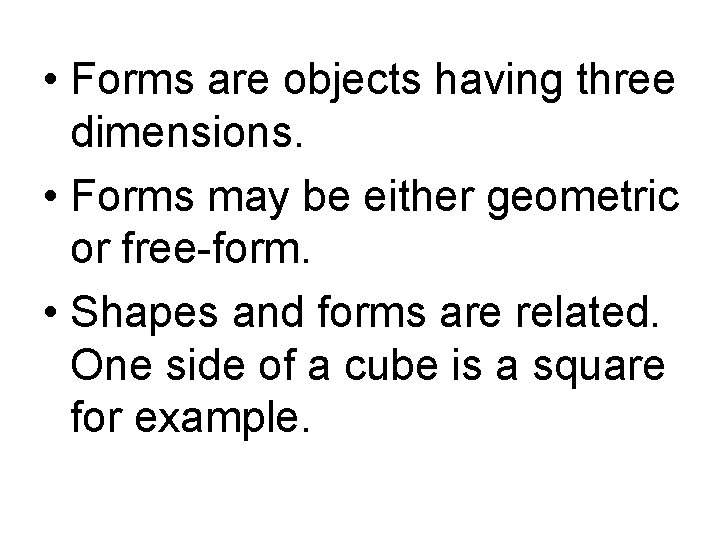 • Forms are objects having three dimensions. • Forms may be either geometric • Forms are objects having three dimensions. • Forms may be either geometric