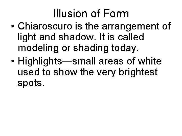 Illusion of Form • Chiaroscuro is the arrangement of light and shadow. It is Illusion of Form • Chiaroscuro is the arrangement of light and shadow. It is