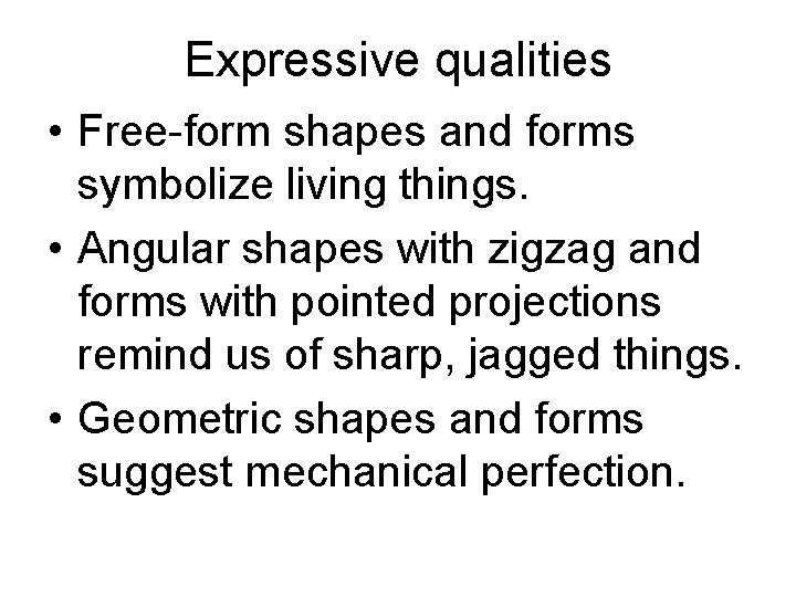 Expressive qualities • Free-form shapes and forms symbolize living things. • Angular shapes with Expressive qualities • Free-form shapes and forms symbolize living things. • Angular shapes with
