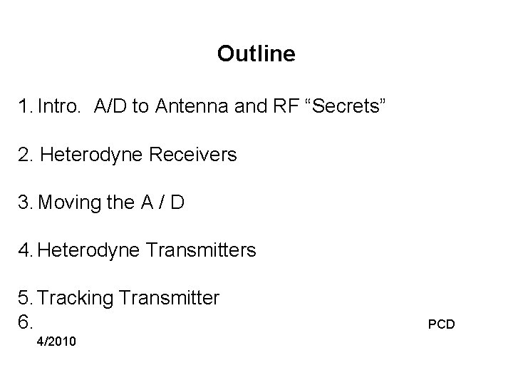 Outline 1. Intro. A/D to Antenna and RF “Secrets” 2. Heterodyne Receivers 3. Moving