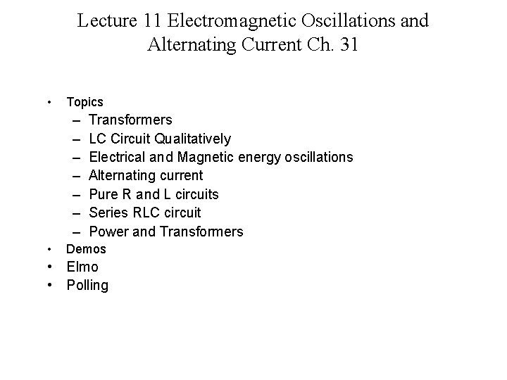 Lecture 11 Electromagnetic Oscillations and Alternating Current Ch. 31 • Topics – – –