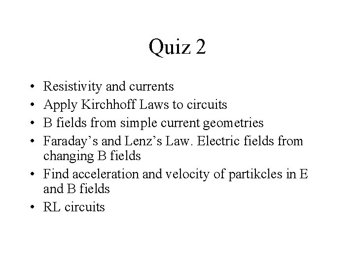 Quiz 2 • • Resistivity and currents Apply Kirchhoff Laws to circuits B fields