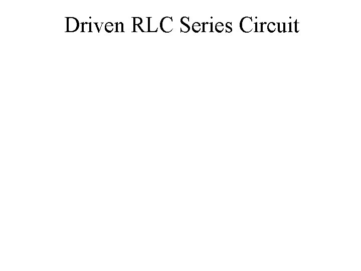 Driven RLC Series Circuit 