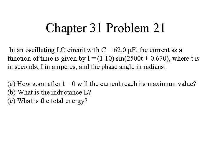 Chapter 31 Problem 21 In an oscillating LC circuit with C = 62. 0