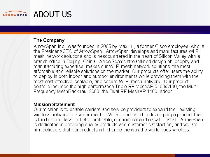 ABOUT US The Company Arrow. Span Inc. , was founded in 2005 by Max