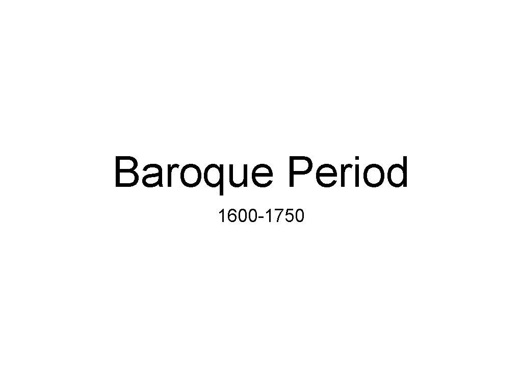 Baroque Period 1600 -1750 